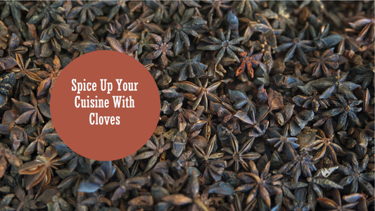 Cloves: The Aromatic Punch That Enhances Your Cuisine